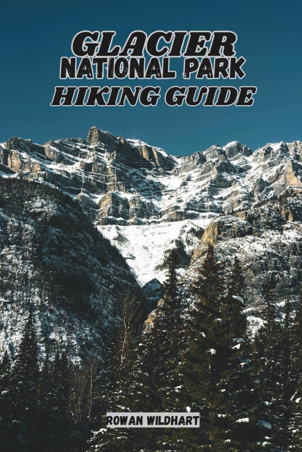 GLACIER NATIONAL PARK HIKING GUIDE: Explore Mountains, Lakes, Glaciers and Hidden Trails –Updated for 2025-2026 Edition. (Trek the World: Essential Hiking Guide Series)
