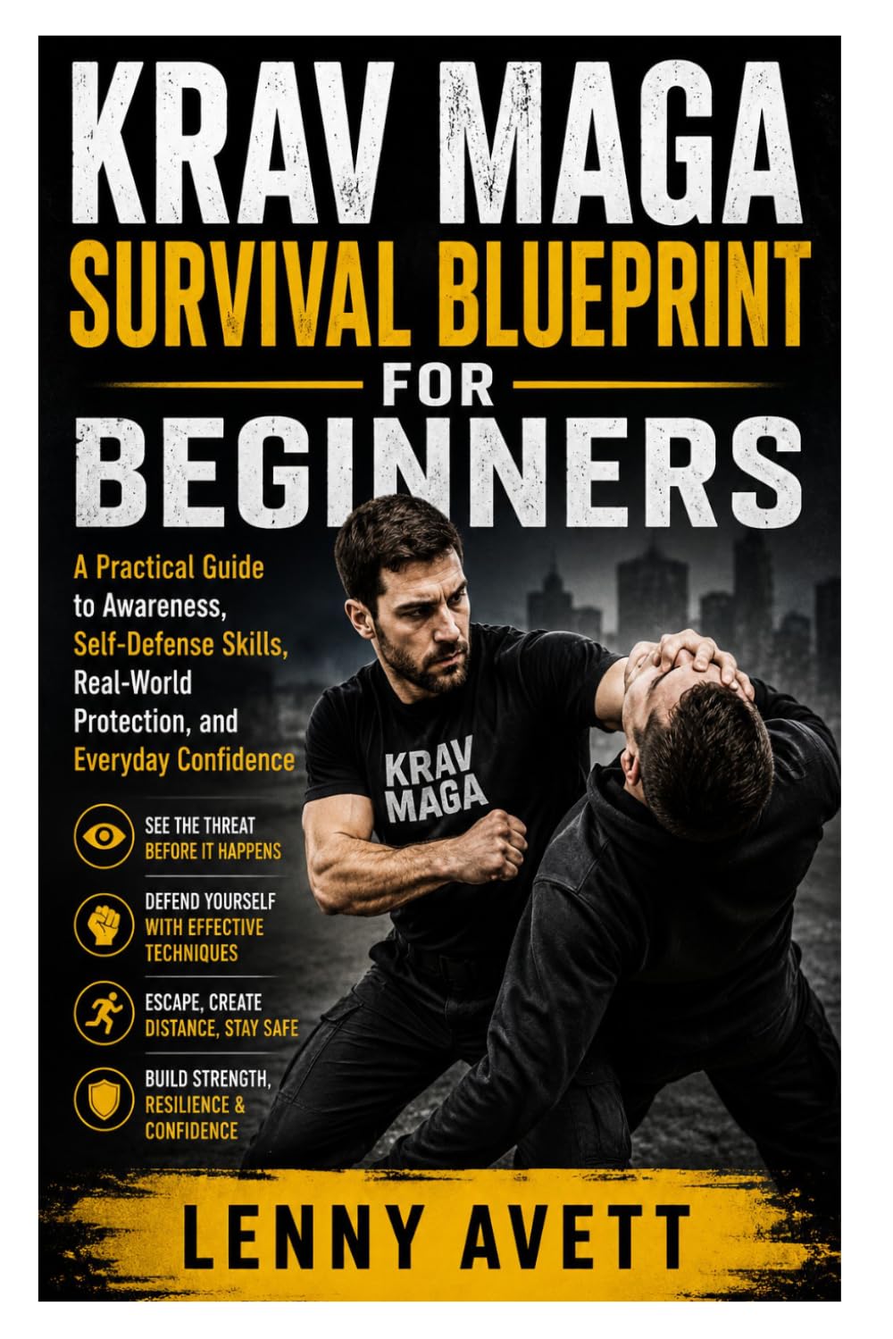 Krav Maga Survival Blueprint for Beginners: A Practical Guide to Awareness, Self-Defense Skills, Real-World Protection, and Everyday Confidence