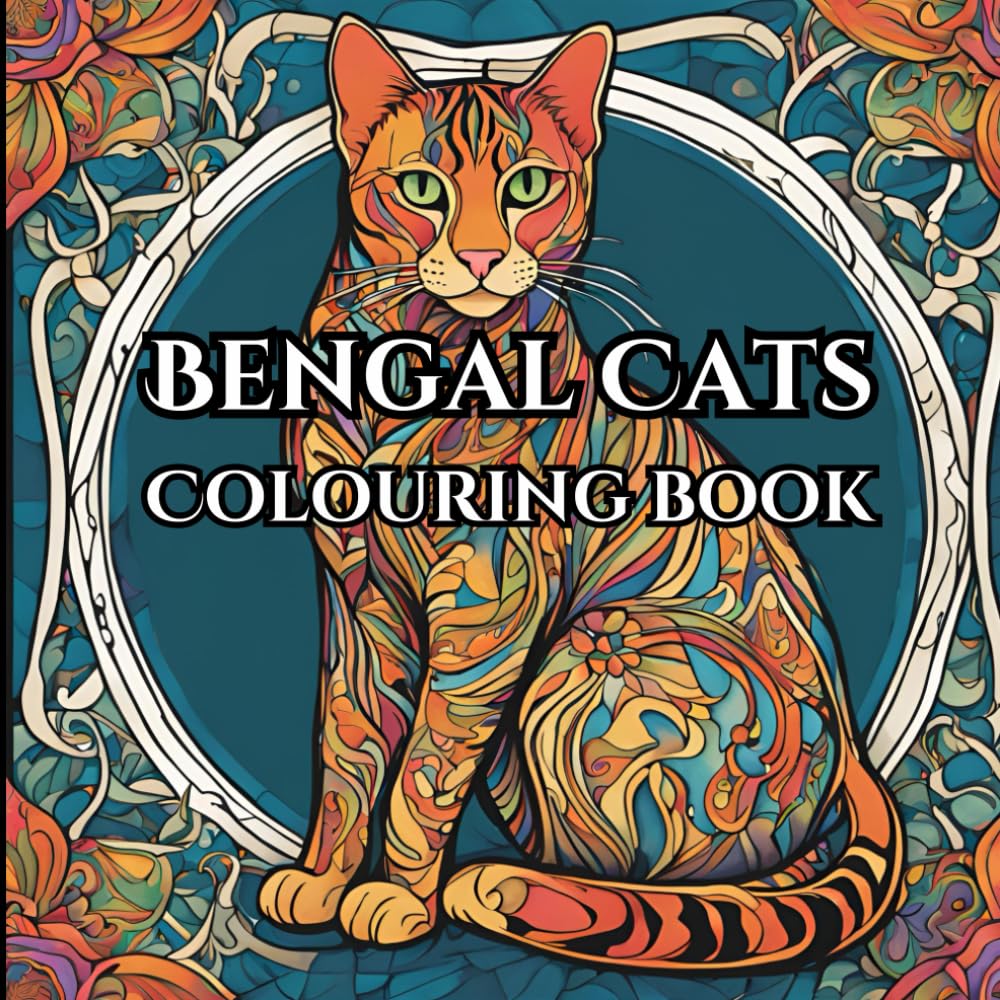 Bengal Cat Adult Colouring Book For Mind Clarity And Calm: Relax, Unwind and Find Inner Peace with the Beauty and Elegance of the Bengal