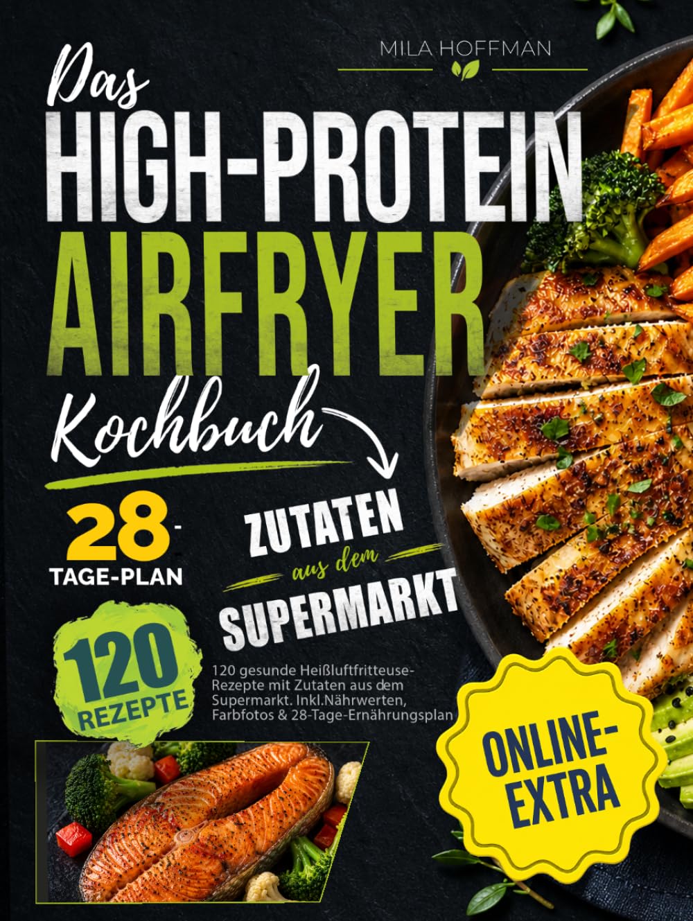 Das High-Protein Airfryer Kochbuch: 120 gesunde Heißluftfritteuse Rezepte mit Zutaten aus dem Supermarkt. Inkl. Nährwerten, Farbfotos & 28-Tage-Ernährungsplan