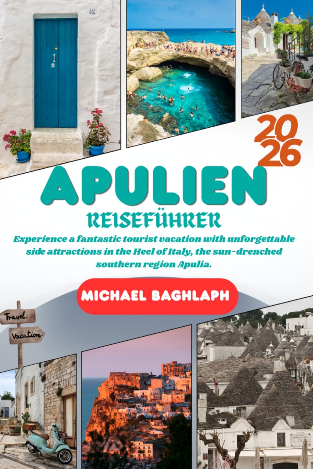 Apulien REISEFÜHRER 2026: Erleben Sie einen fantastischen Touristenurlaub mit unvergesslichen Nebenattraktionen in der Ferse von Italien, der sonnenverwöhnten südlichen Region Apulien.