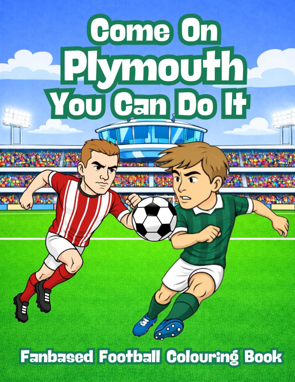 Come On Plymouth You Can Do It - Fanbase Football Colouring Book: Celebrate the Passion of Football by Colouring Players, Crowds and Matchday Scenes
