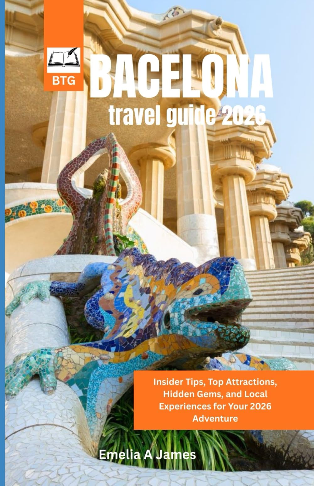 BARCELONA TRAVEL GUIDE 2026: Insider Tips, Top Attractions, Hidden Gems, and Local Experiences for Your 2026 Adventure