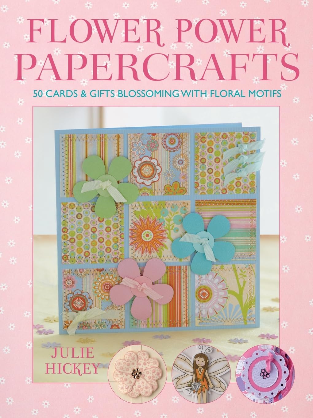 Flower Power Papercrafts by Julie Hickey - 9780715328675