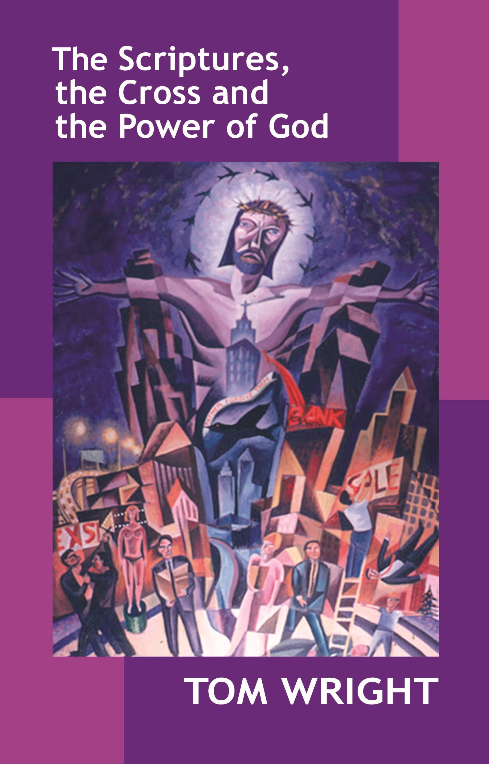 The Scriptures, the Cross and the Power of God By Tom Wright