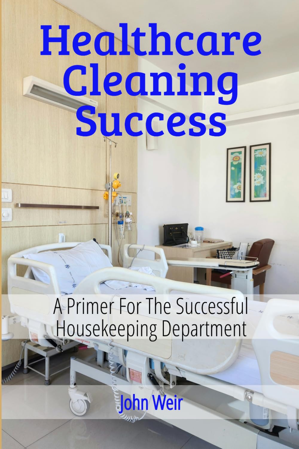 HealthCare Cleaning Success: EVS Leader's Guide to Infection Prevention, Compliance, and Team Excellence