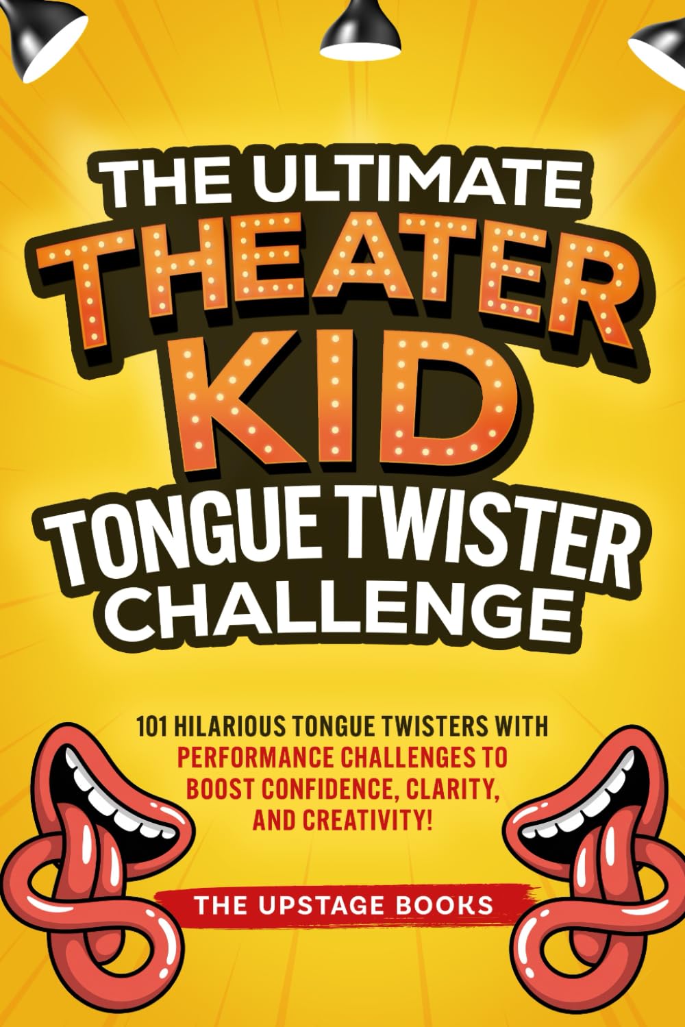 The Ultimate Theater Kid Tongue Twister Challenge: 101 Hilarious tongue twisters with performance challenges to boost confidence, clarity and creativity.