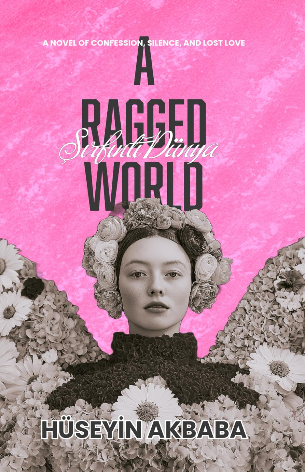 Şırfıntı Dünya — A Ragged World: A Novel of Confession, Silence, and Lost Love