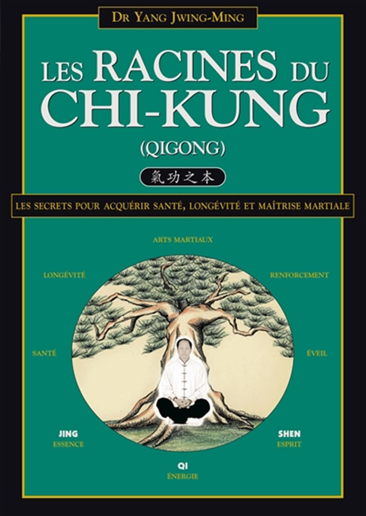 Les racines du chi-kung: Les secrets pour acquérir santé, longévité et maîtrise martiale
