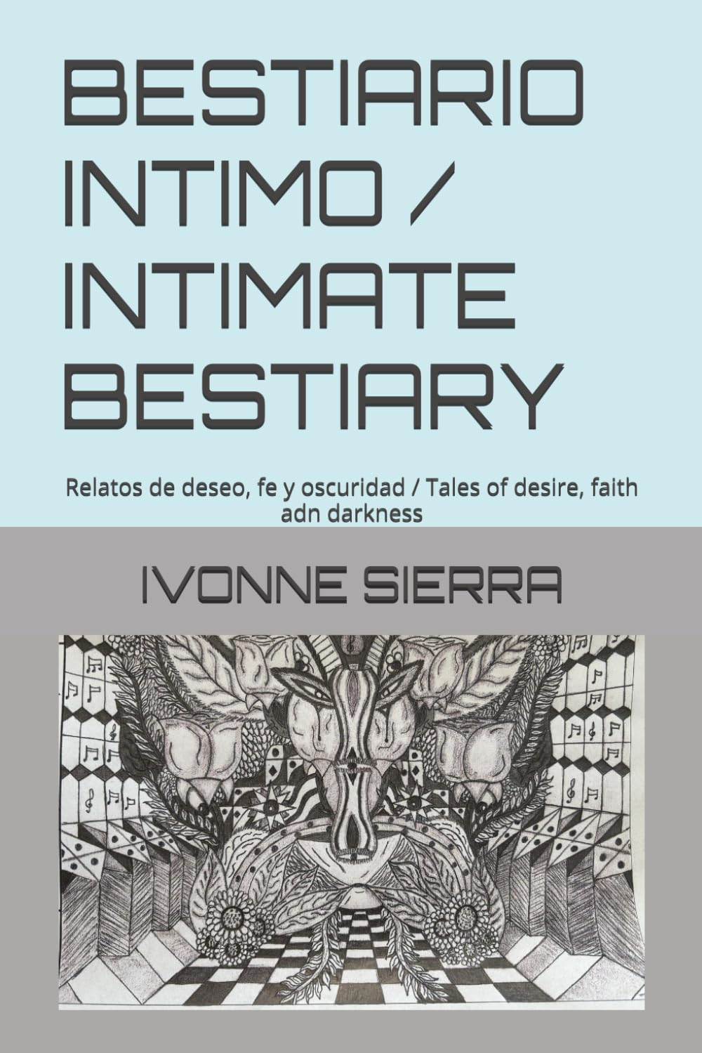 BESTIARIO INTIMO / INTIMATE BESTIARY: Relatos de deseo, fe y oscuridad / Tales of desire, faith adn darkness