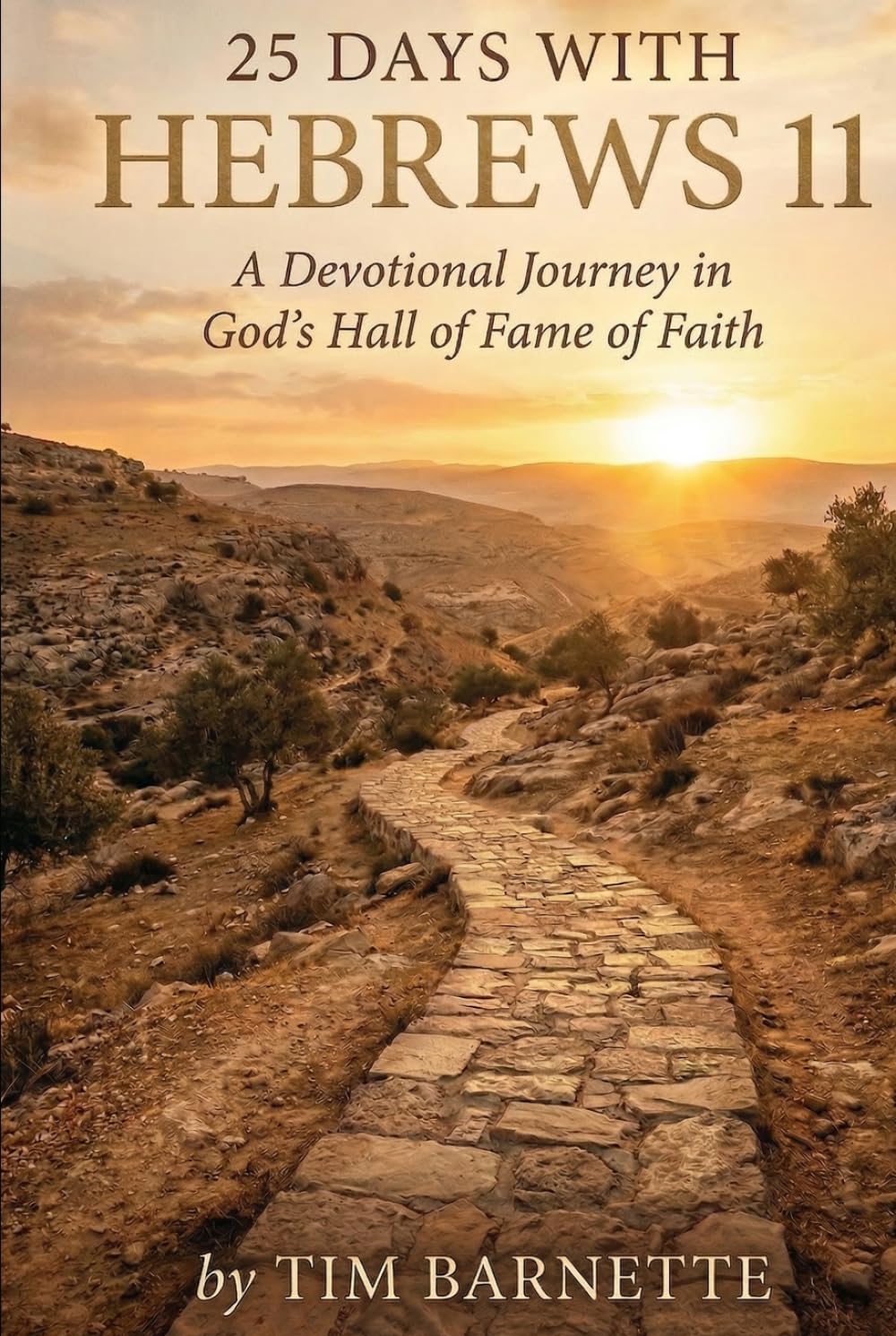 25 Days with Hebrews 11: A Devotional Journey in God's Hall of Fame of Faith (The 25 Days Series)