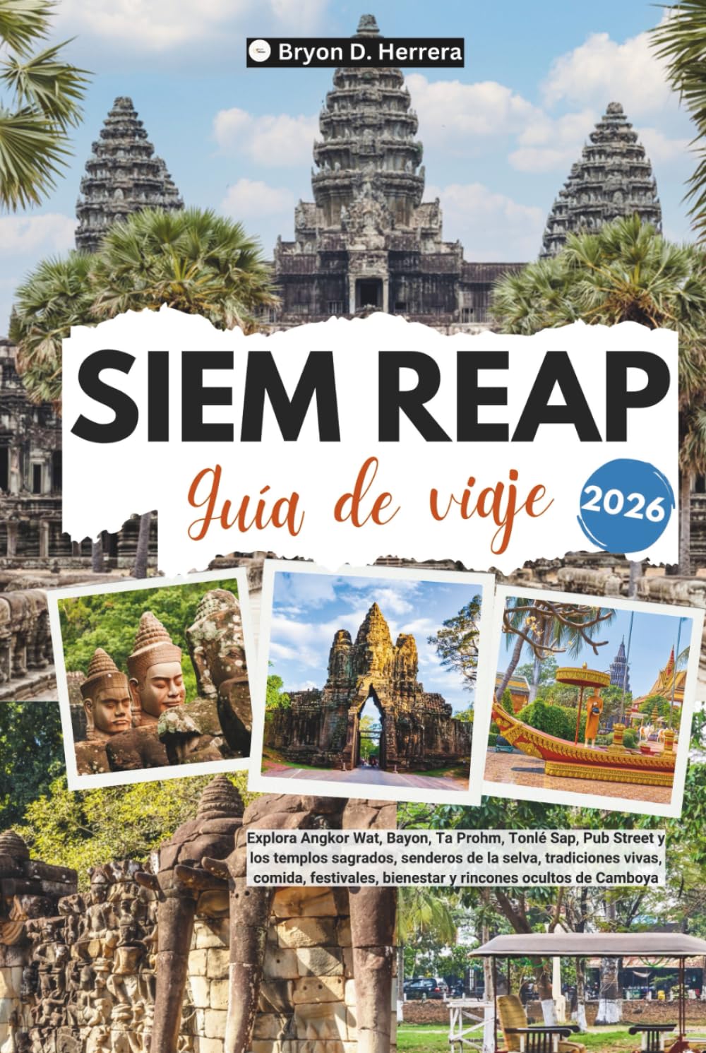 Guía de viaje de Siem Reap 2026: Explora Angkor Wat, Bayon, Ta Prohm, Tonlé Sap, Pub Street, templos sagrados, tradiciones vivas, gastronomía, festivales y el bienestar de Camboya.