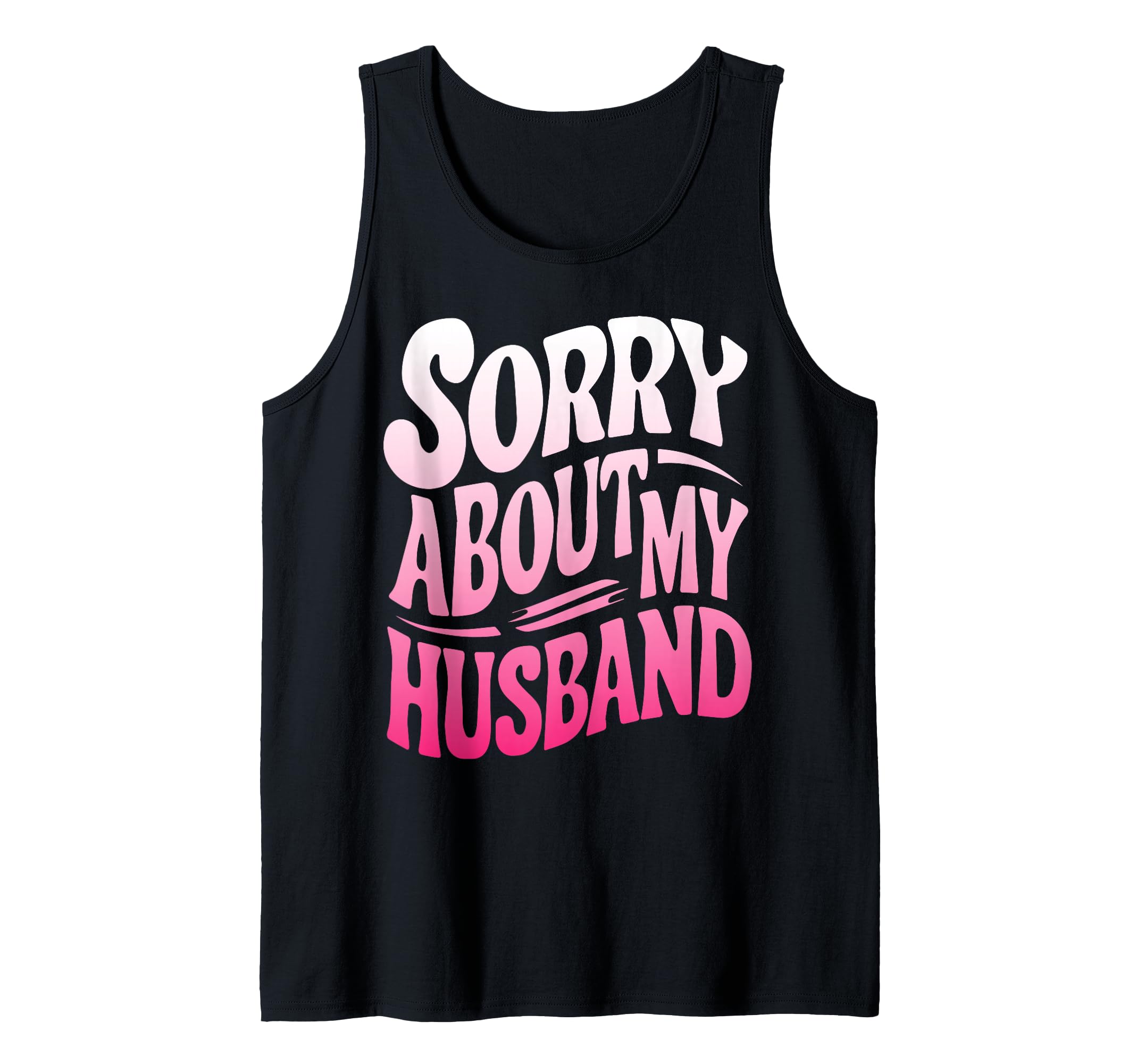 Sorry About My Husband, Cute Married Women Saying Groovy Tank Top
