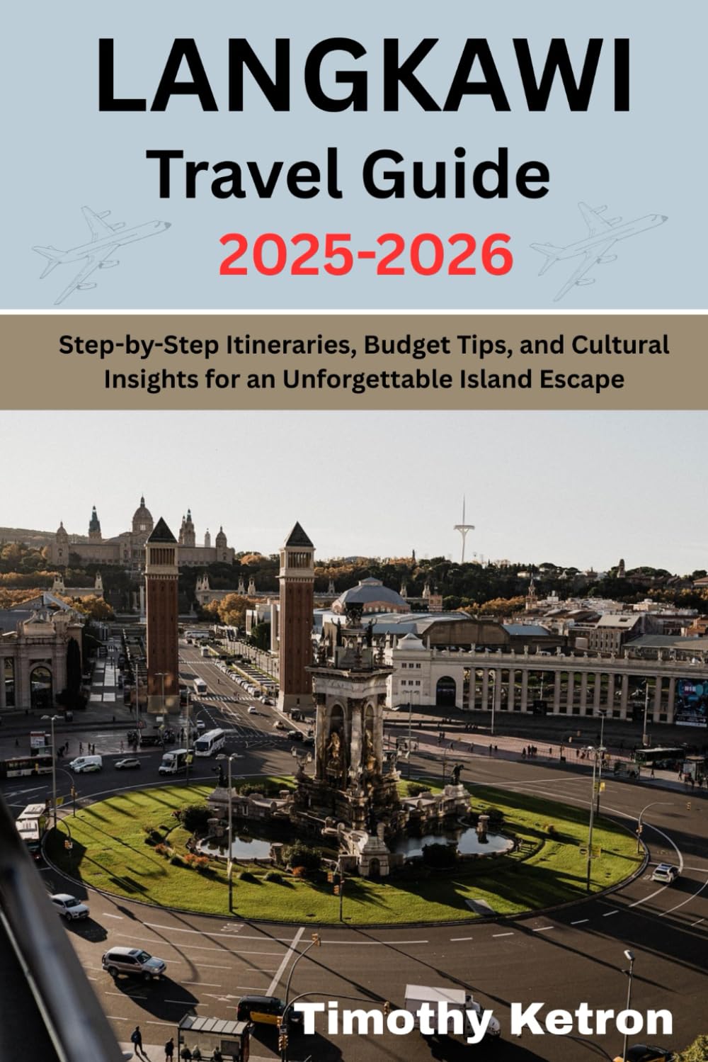 Langkawi Travel Guide 2025–2026: Step-by-Step Itineraries, Budget Tips, and Cultural Insights for an Unforgettable Island Escape (TRAVELER’S COMPASS)