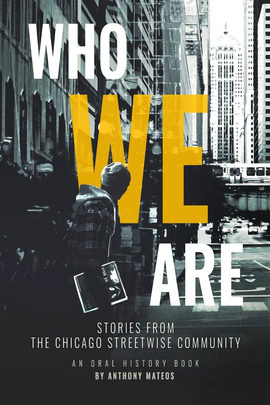 Who We Are: Stories From the Chicago StreetWise Community: An Oral History Book