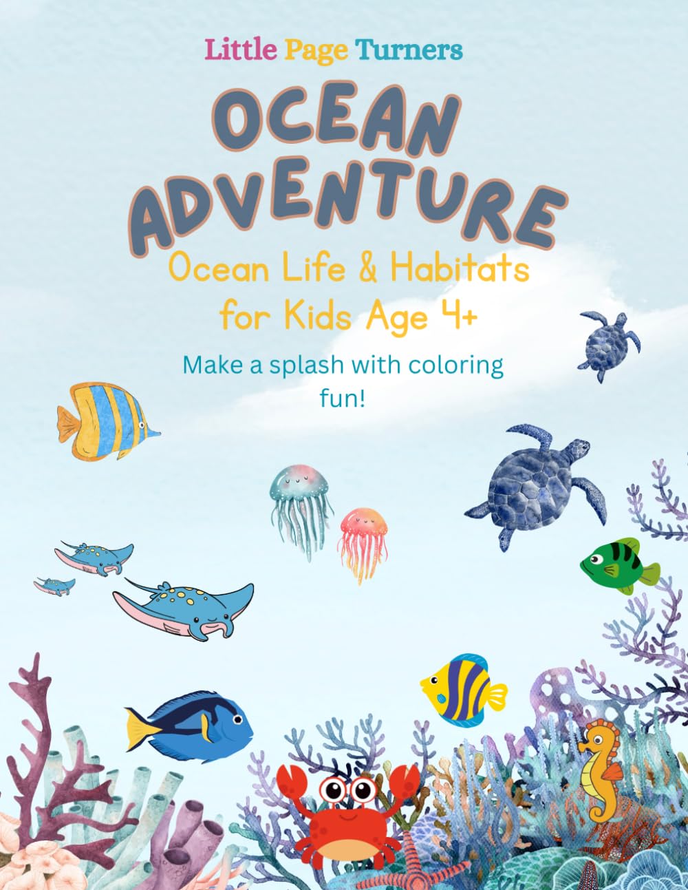 Little Page Turners ocean adventure Ocean Life & Habitats for Kids Age 4+ Make a splash with coloring fun!