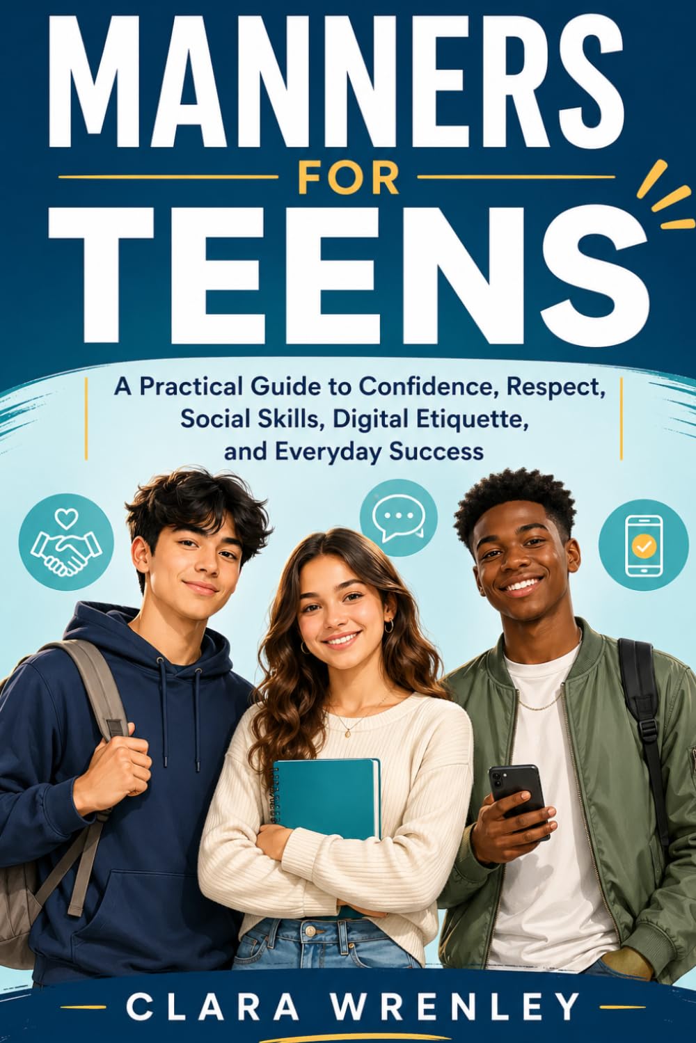 Manners for Teens: A Practical Guide to Confidence, Respect, Social Skills, Digital Etiquette, and Everyday Success
