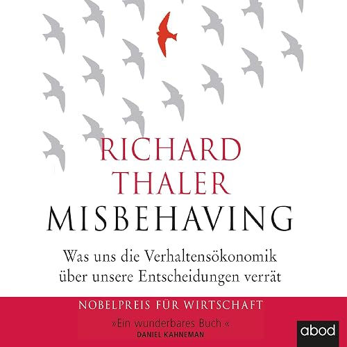 Misbehaving: Was uns die Verhaltensökonomik über unsere Entscheidungen verrät