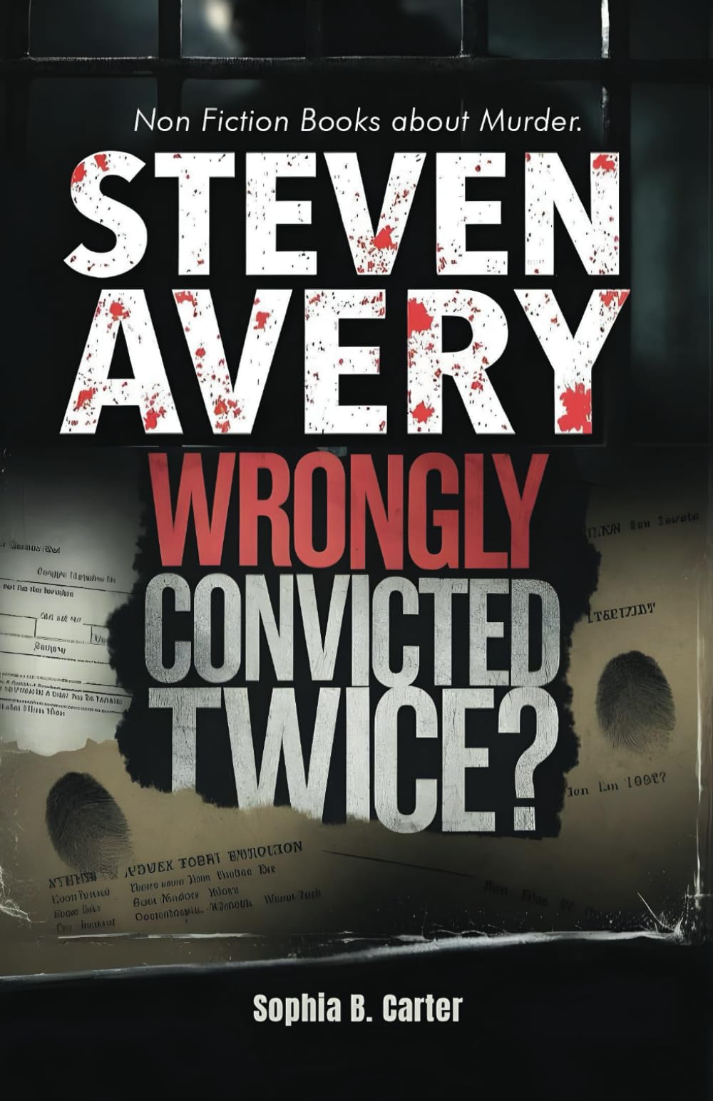 Steven Avery - Wrongly Convicted Twice?: Non Fiction Books About Murder (Behind the Headlines - A True Crime Series)