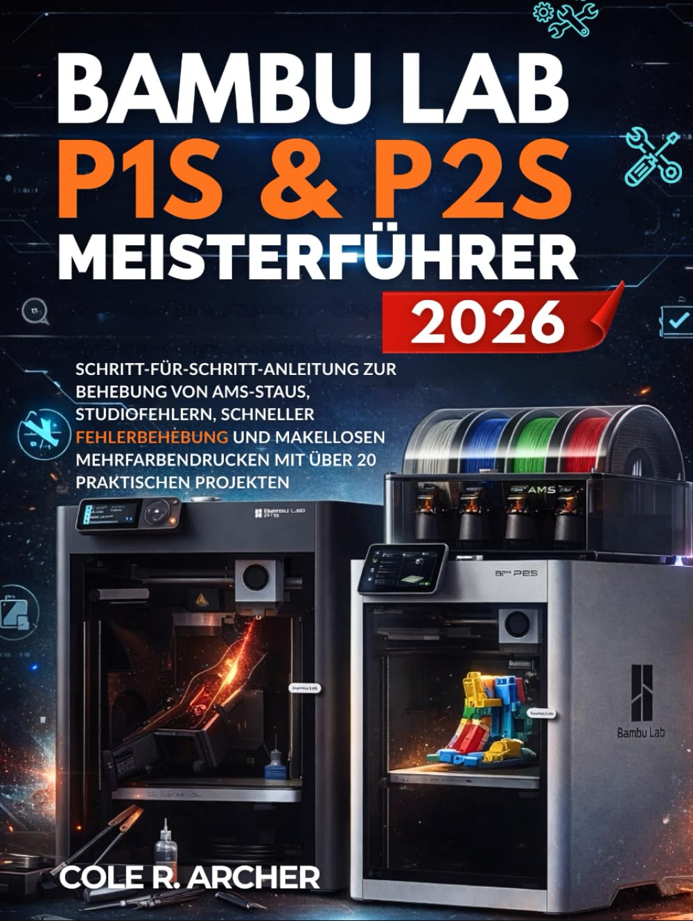Bambu Lab P1S & P2S Meisterführer 2026: Schritt-für-Schritt-Anleitung zur Behebung von AMS-Staus, Studiofehlern, schneller Fehlerbehebung und ... 20 praktischen Projekten. (German Edition)      Hardcover – Large Print, March 5, 2026