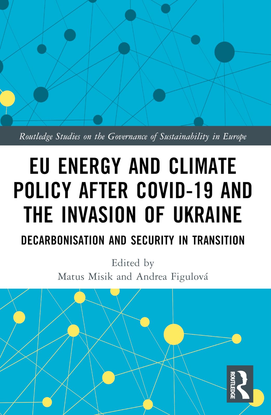 EU Energy and Climate Policy after COVID-19 and the Invasion of Ukraine: Decarbonisation and Security in Transition (Routledge Studies on the Governance of Sustainability in Europe)