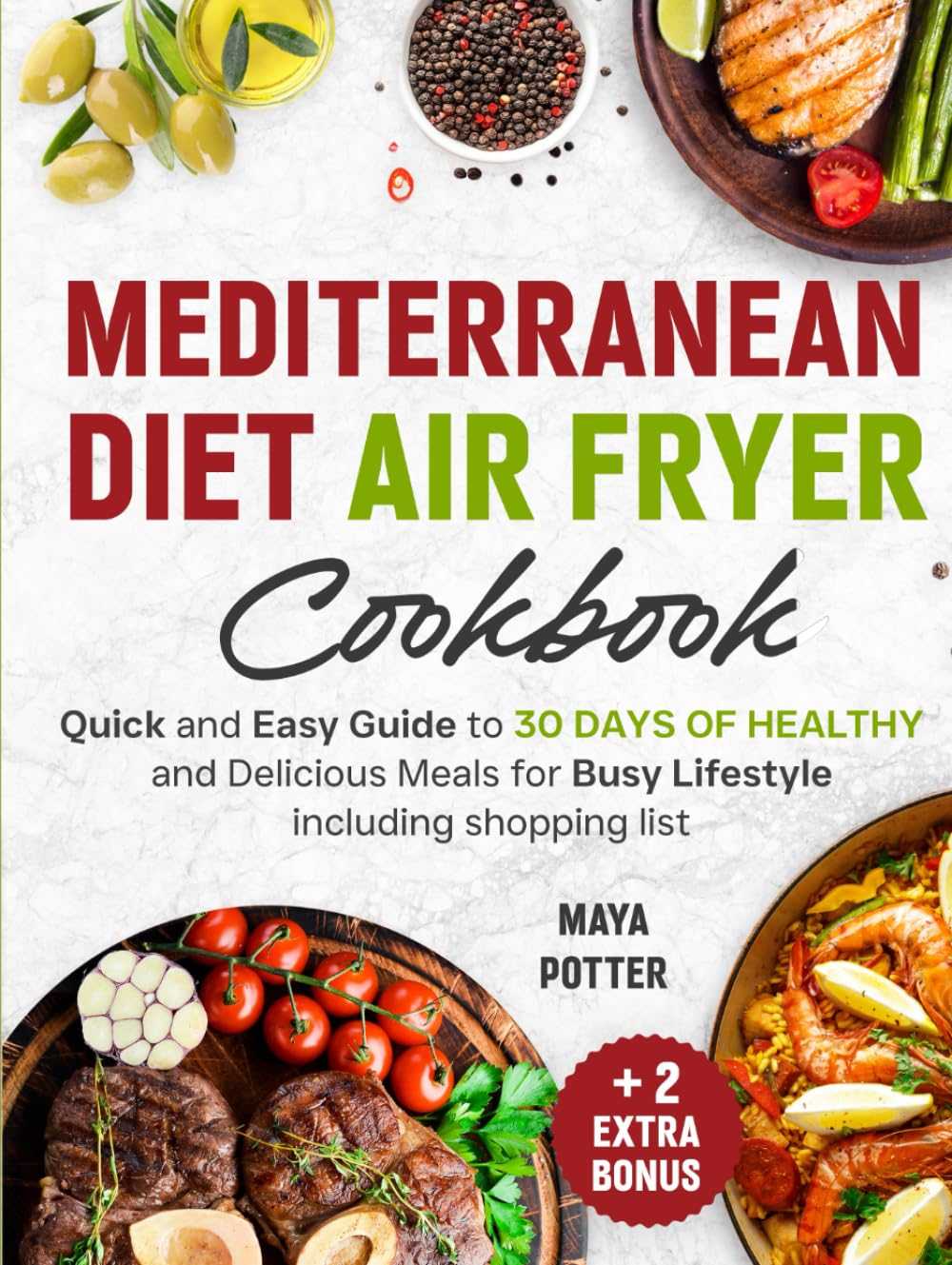 Mediterranean Diet Air Fryer Cookbook: Quick and Easy Guide to 30 Days of Healthy and Delicious Meals for Busy Lifestyle Including Shopping List
