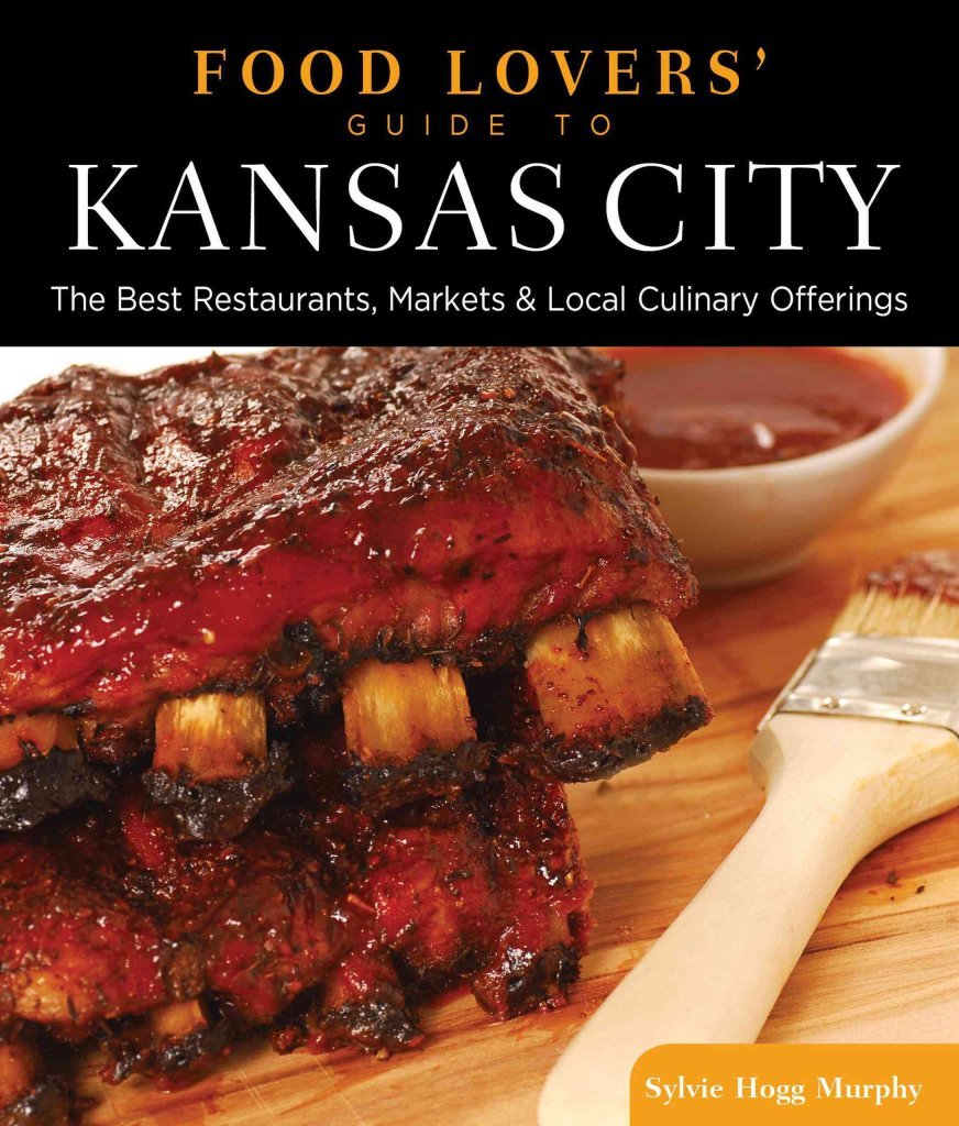 Buy Food Lovers' Guide to Kansas City: The Best Restaurants, Markets & Local Culinary Offerings — BookShops.in