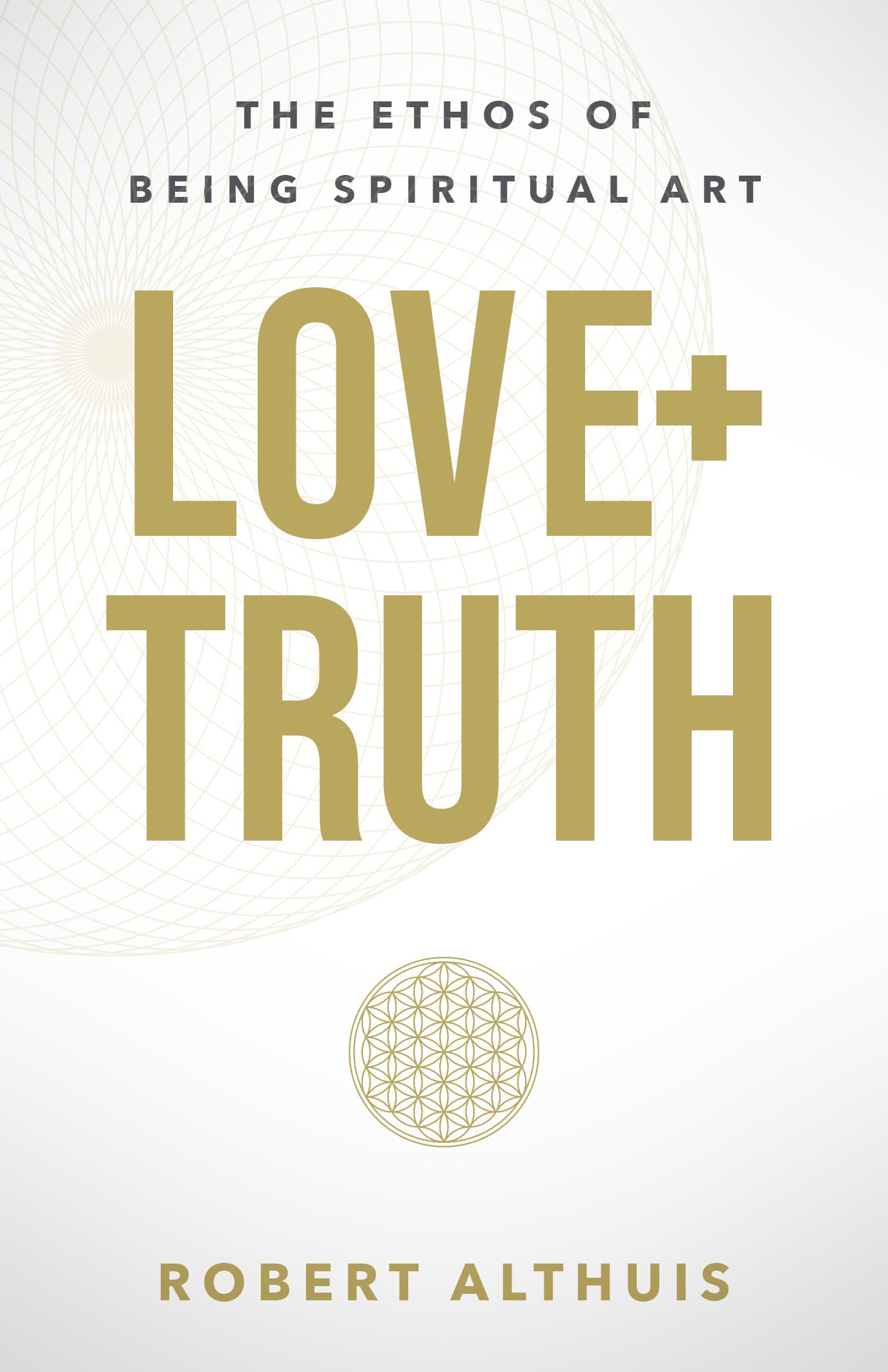 Love+Truth: The Ethos of Being Spiritual Art