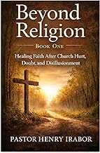 Beyond Religion, Book One: Healing Faith After Church Hurt, Doubt, and Disillusionment