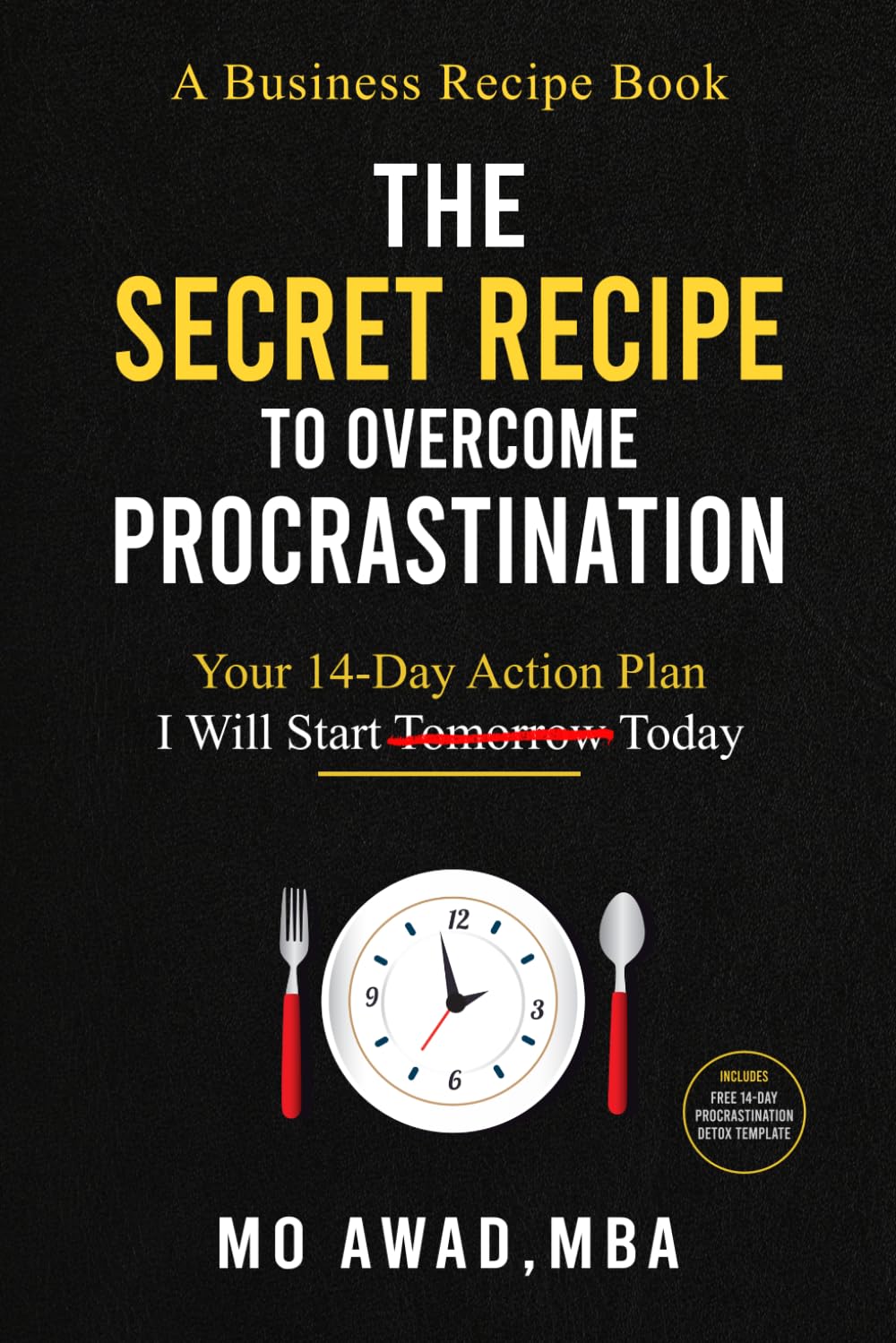 THE SECRET RECIPE TO OVERCOME PROCRASTINATION: Your 14-Day Action Plan