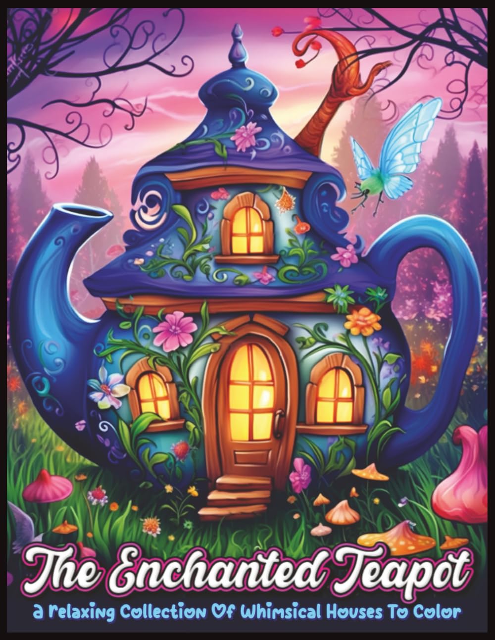 The Enchanted Teapot Houses Coloring Book: A Relaxing Collection Of Whimsical Houses To Color (The Enchanted Teapot Kingdom)