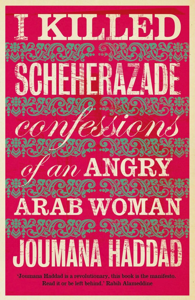 I Killed Scheherazade : Confessions of an Angry Arab Woman
