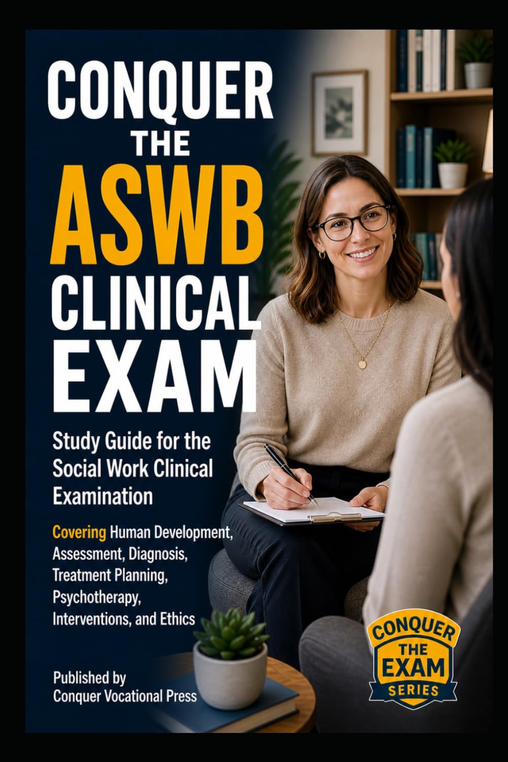 Conquer the ASWB Clinical Exam: Study Guide for the Social Work Clinical Examination Covering Human Development, Assessment, Diagnosis, Treatment ... and Ethics (Counseling and Social Work Exams)