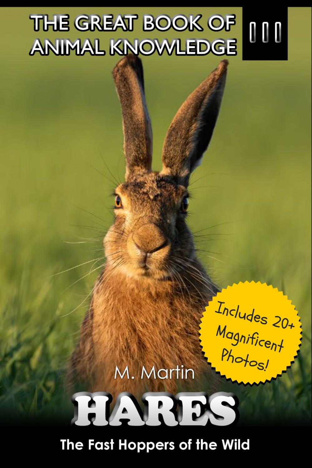 Hares: The Fast Hoppers of the Wild (The Great Book of Animal Knowledge (Packed With Facts & Stunning Photos for Kids!))