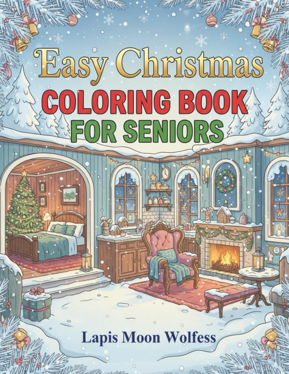 Easy Christmas Coloring Book for Seniors: Large-Print Cozy Holiday Interiors, Simple Festive Icons & Relaxing Christmas Designs for Stress-Free Coloring