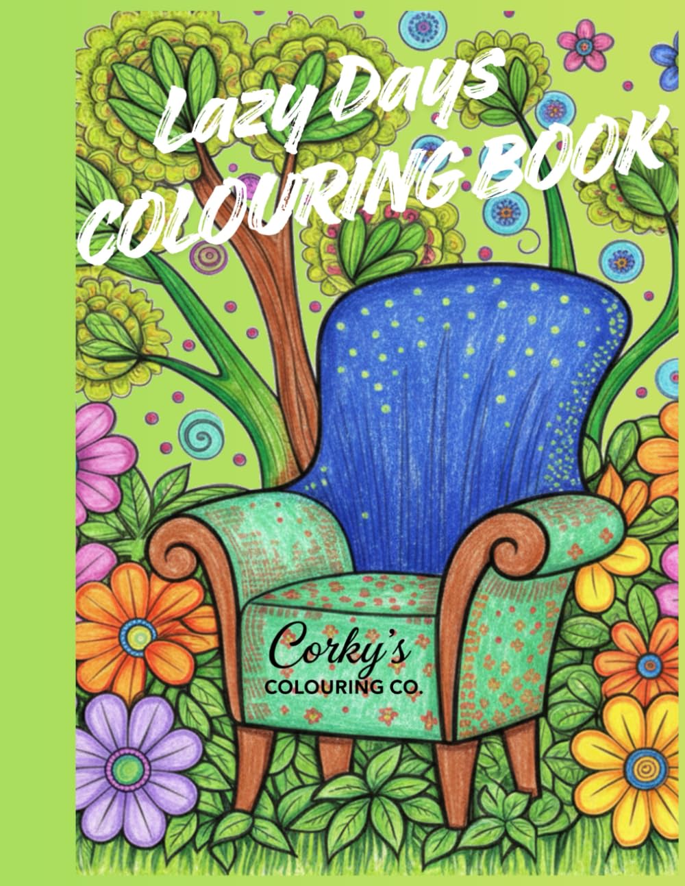 Lazy Days Colouring Book for adults and teens!: How to reduce stress and anxiety by colouring! (Corky's Colouring Co. Colouring Books)