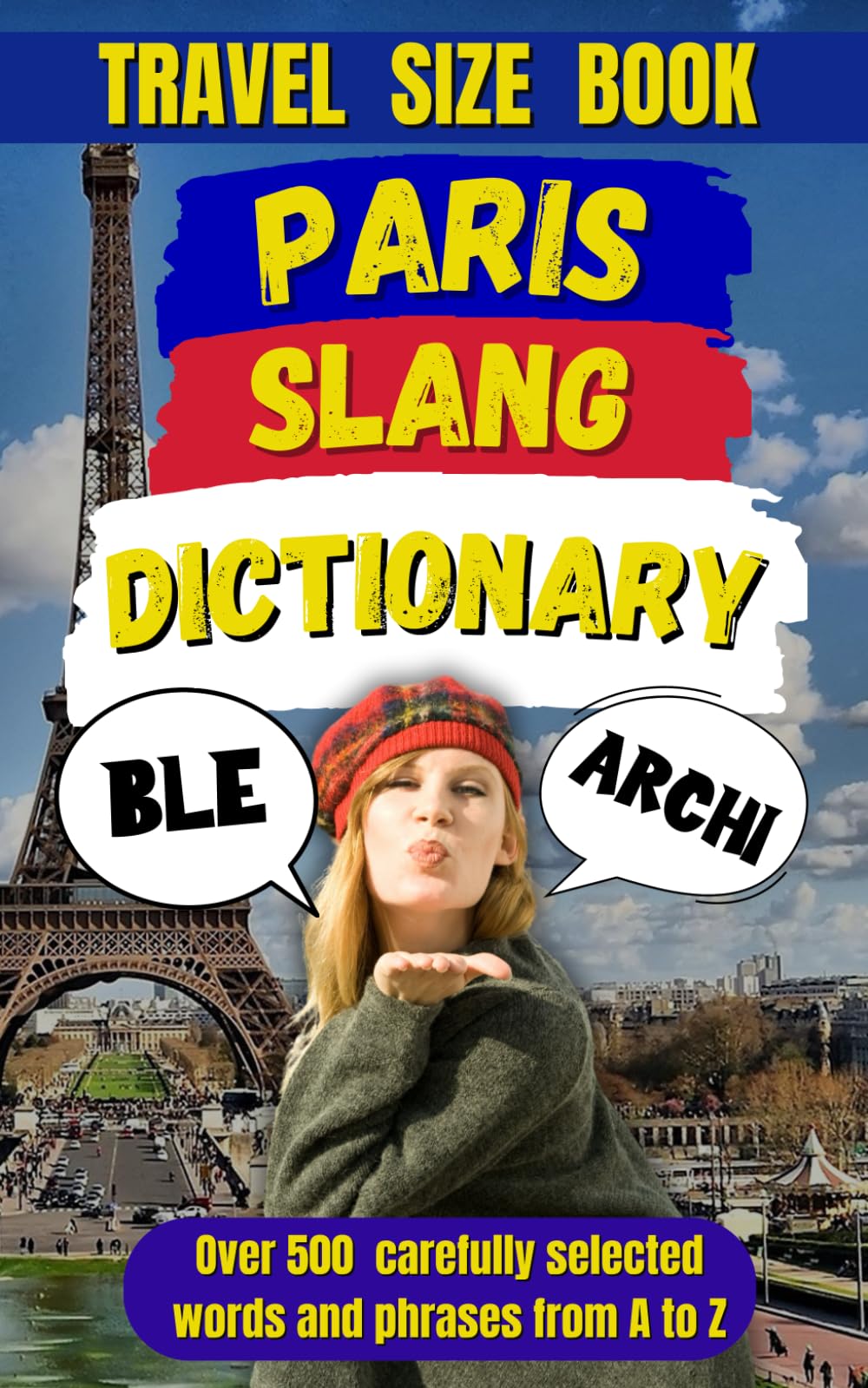 Paris Slang Dictionary: The Ultimate Guide to Talking Like a True Parisian: 21 (Slang Dictionary Around The World)