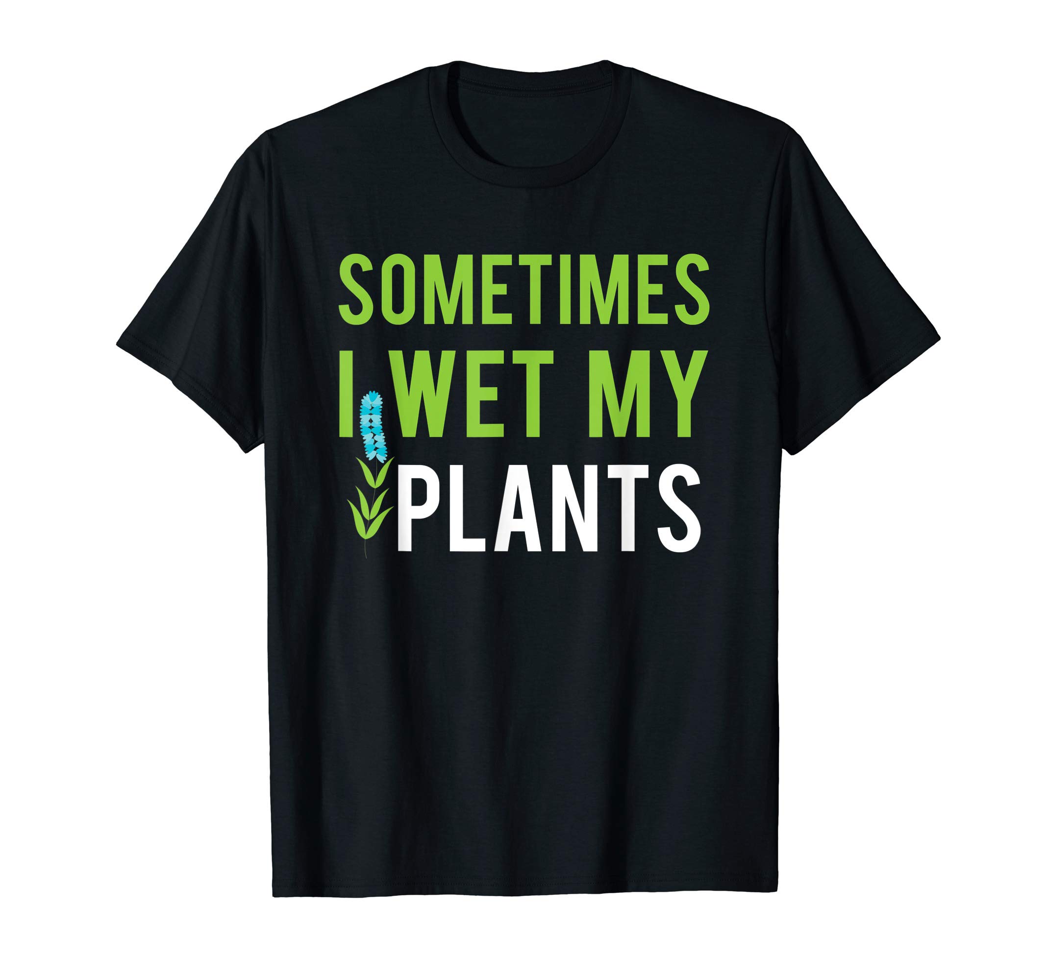 Funny Sometimes I Wet My Plants Landscape Architects gift T-Shirt
