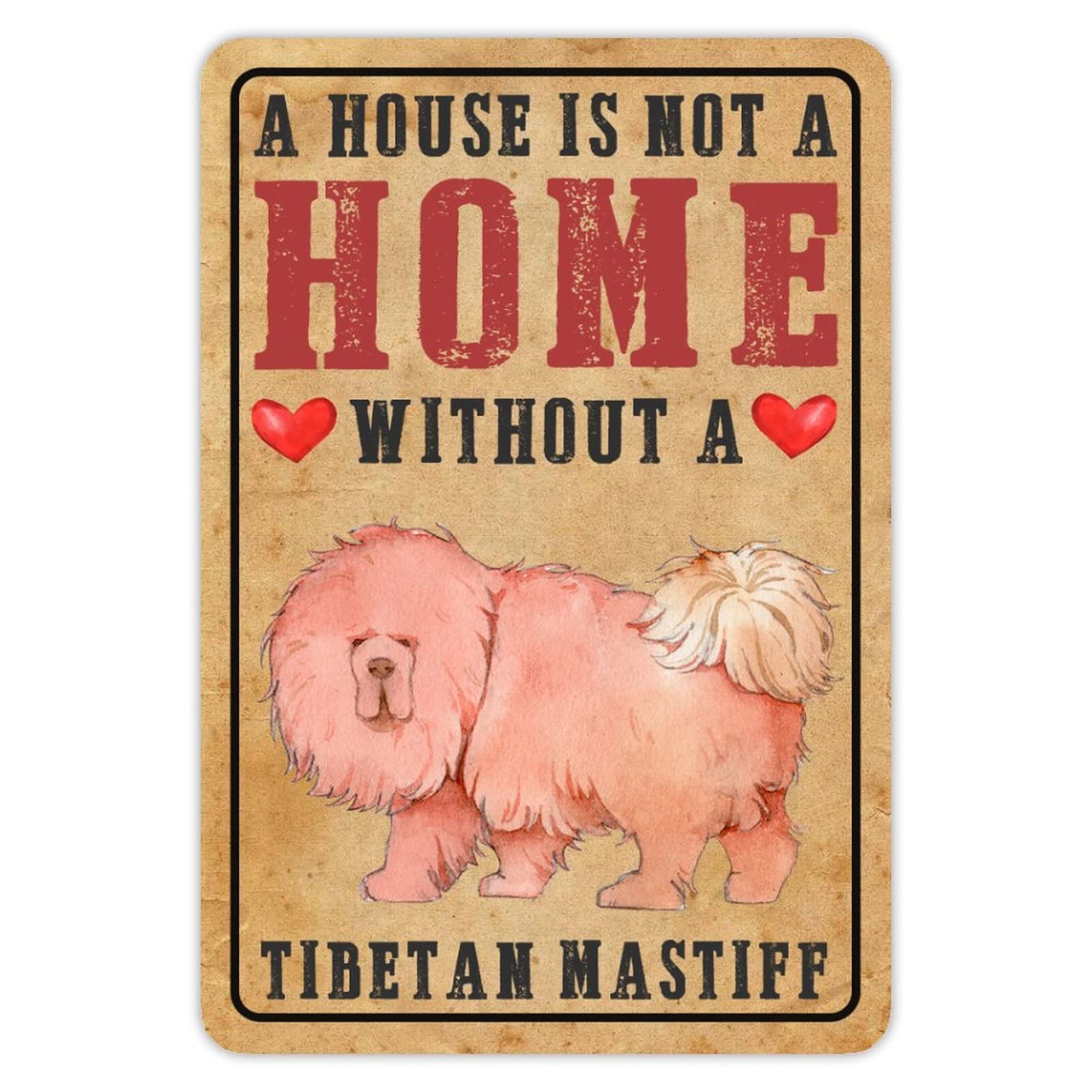 ENEDNATE Aluminum Sign A House is Not A Home Without A Tibetan Mastiff Tin Metal Dog Sign Decor for Outdoor & Indoor 8x12 inch