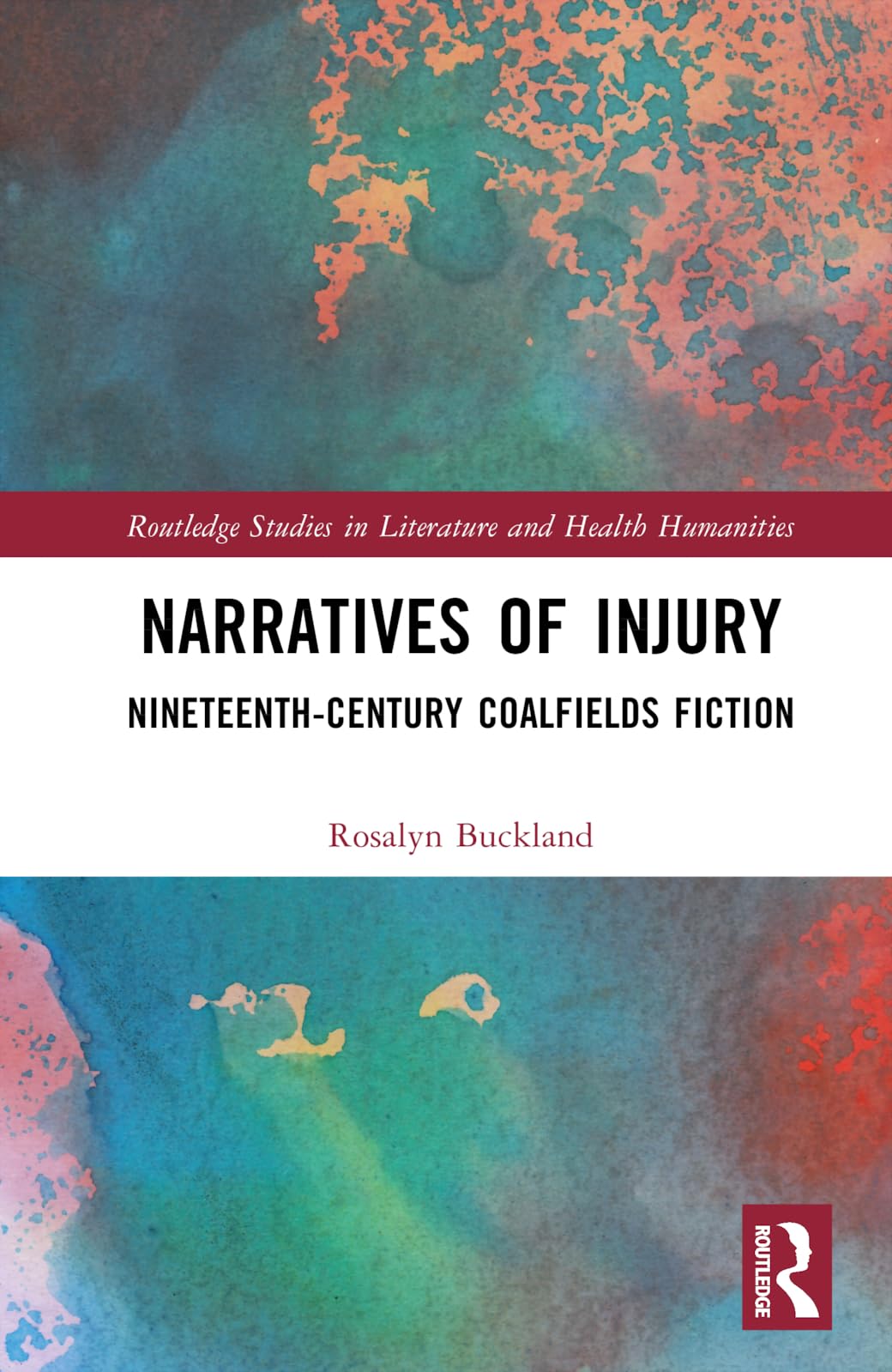 Narratives of Injury: Nineteenth-Century Coalfields Fiction (Routledge Studies in Literature and Health Humanities)