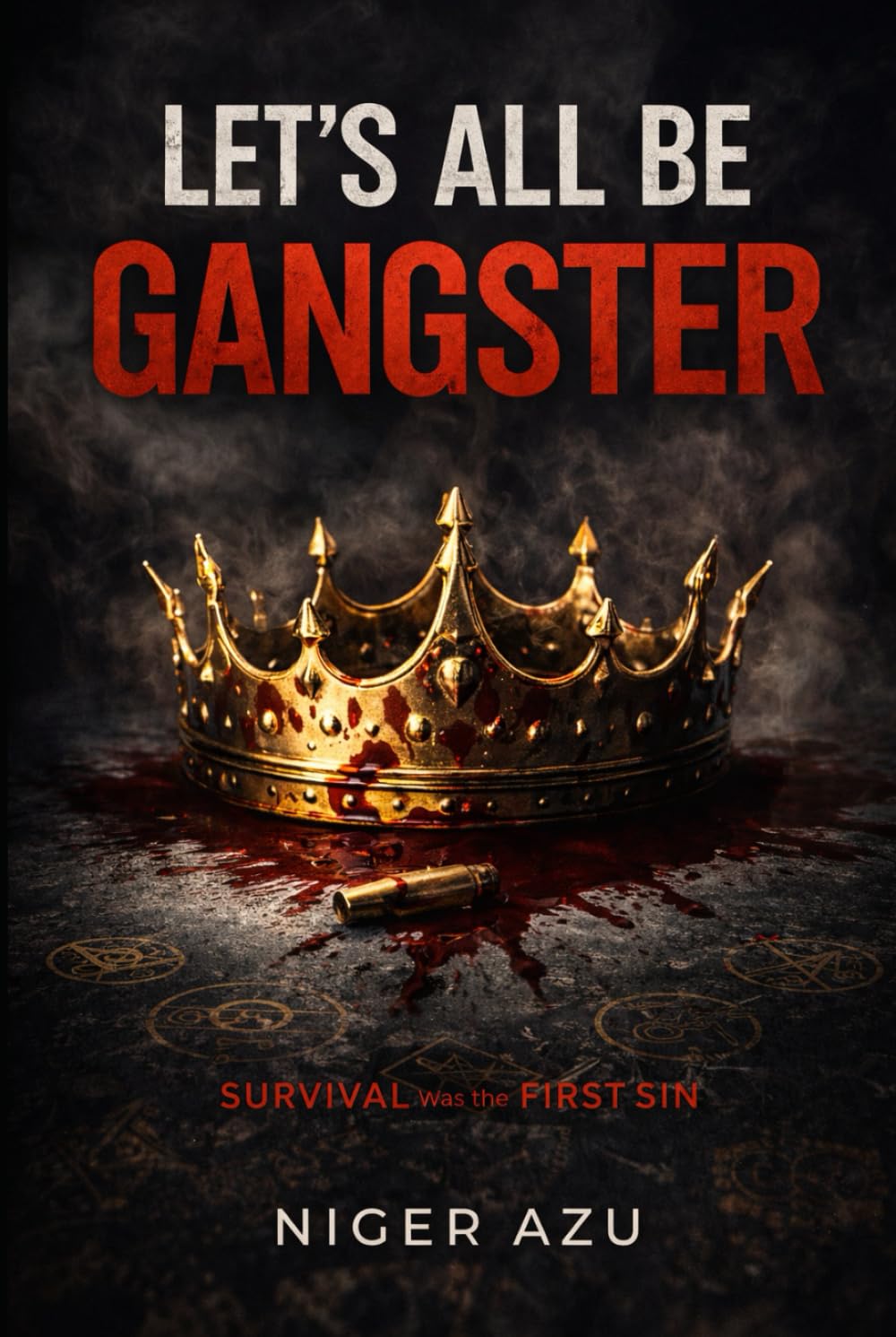 LET’S ALL BE GANGSTER: Survival Was the First Sin
