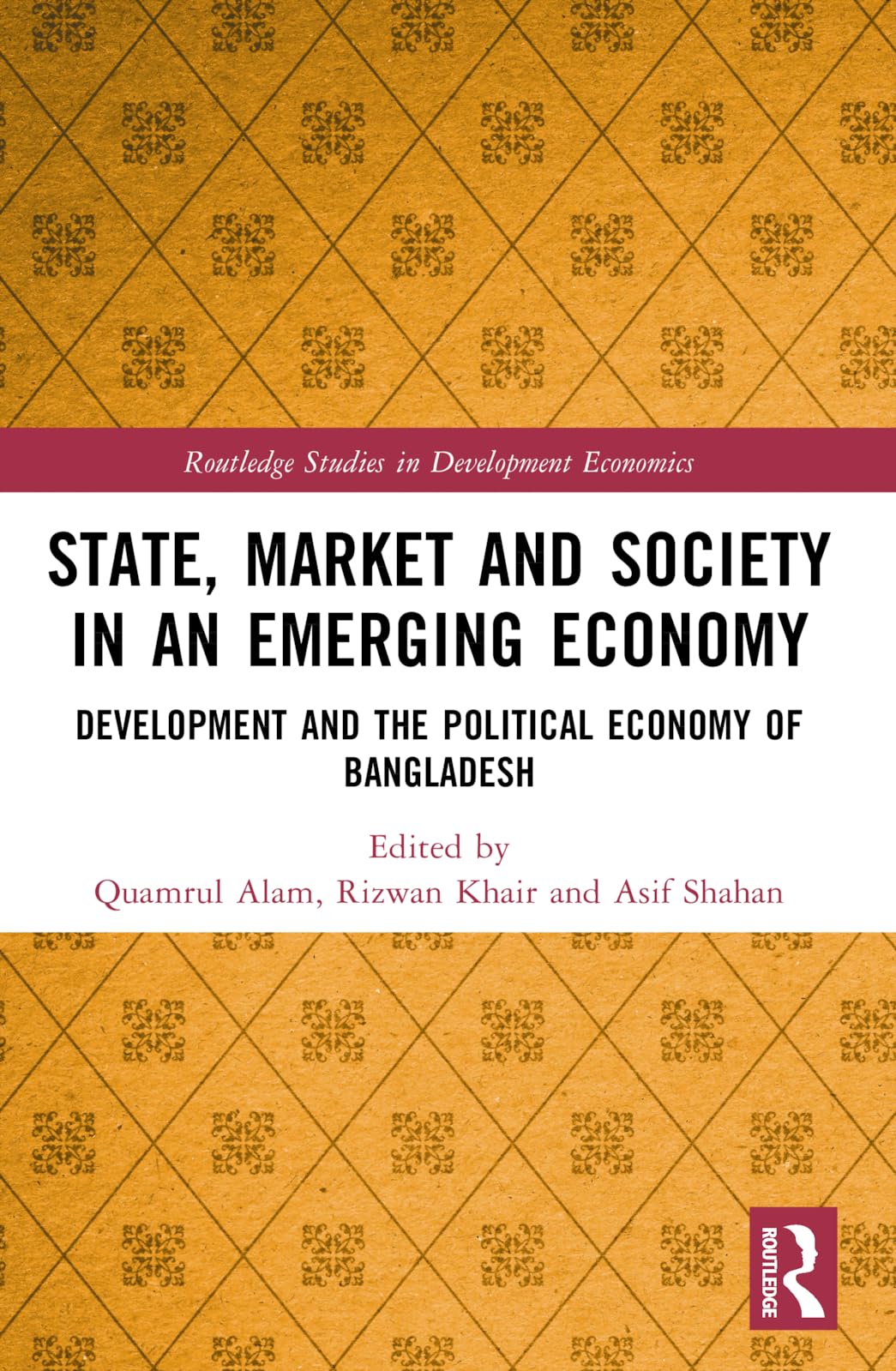 State, Market and Society in an Emerging Economy: Development and the Political Economy of Bangladesh (Routledge Studies in Development Economics)