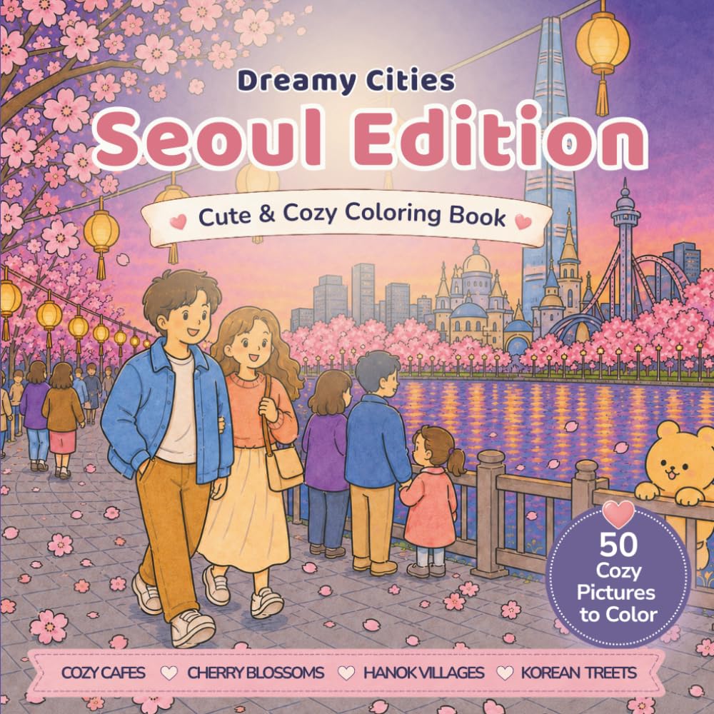 Dreamy Cities Seoul Edition: Cute Cozy Seoul Coloring Book for Adults and Teens with Rainy Korean Alleys, Cafés, Street Food and Healing Night Scenes