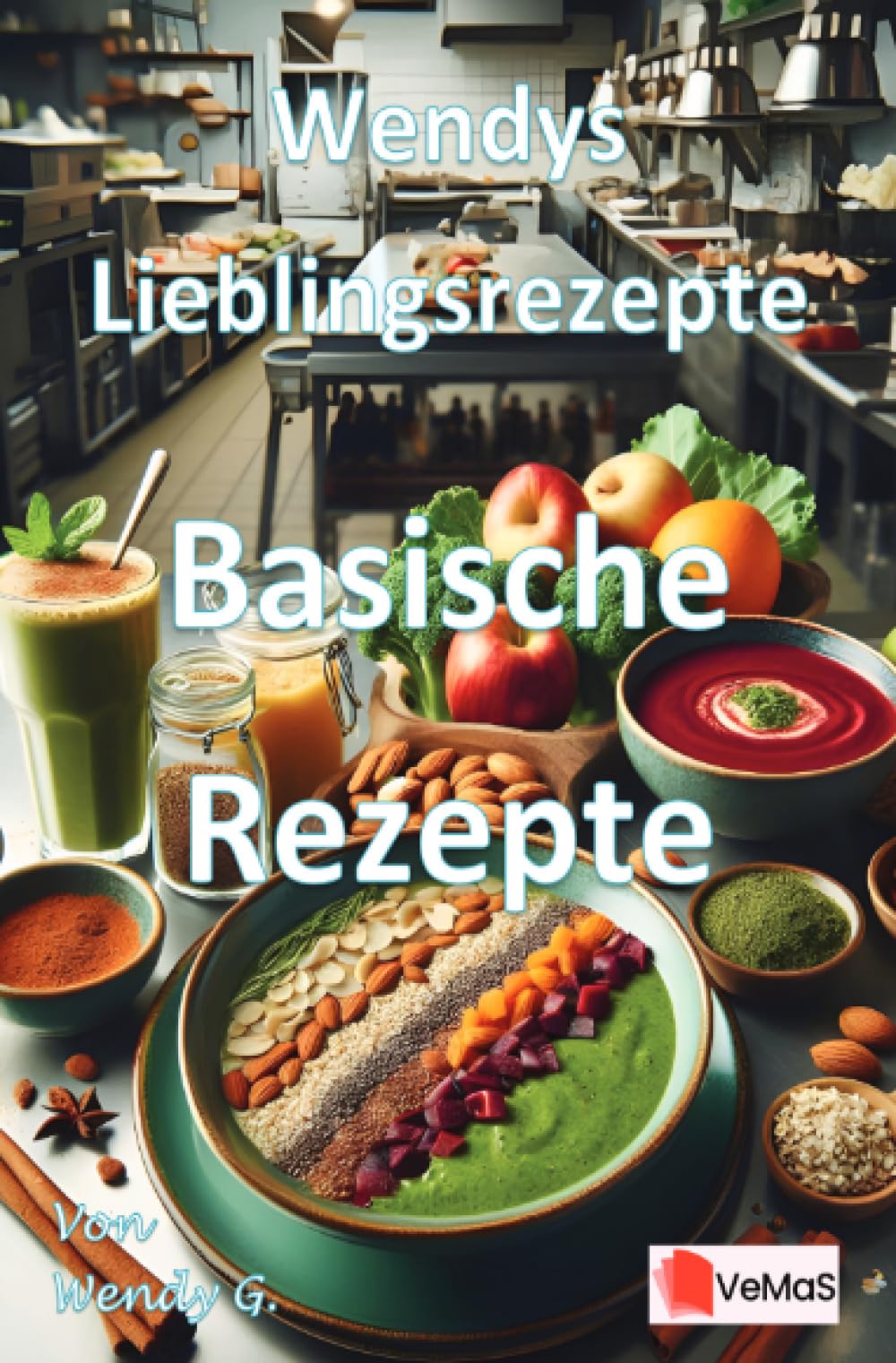 Wendys Lieblingsrezepte - Basische Rezepte: 25 tolle Basische Rezepte