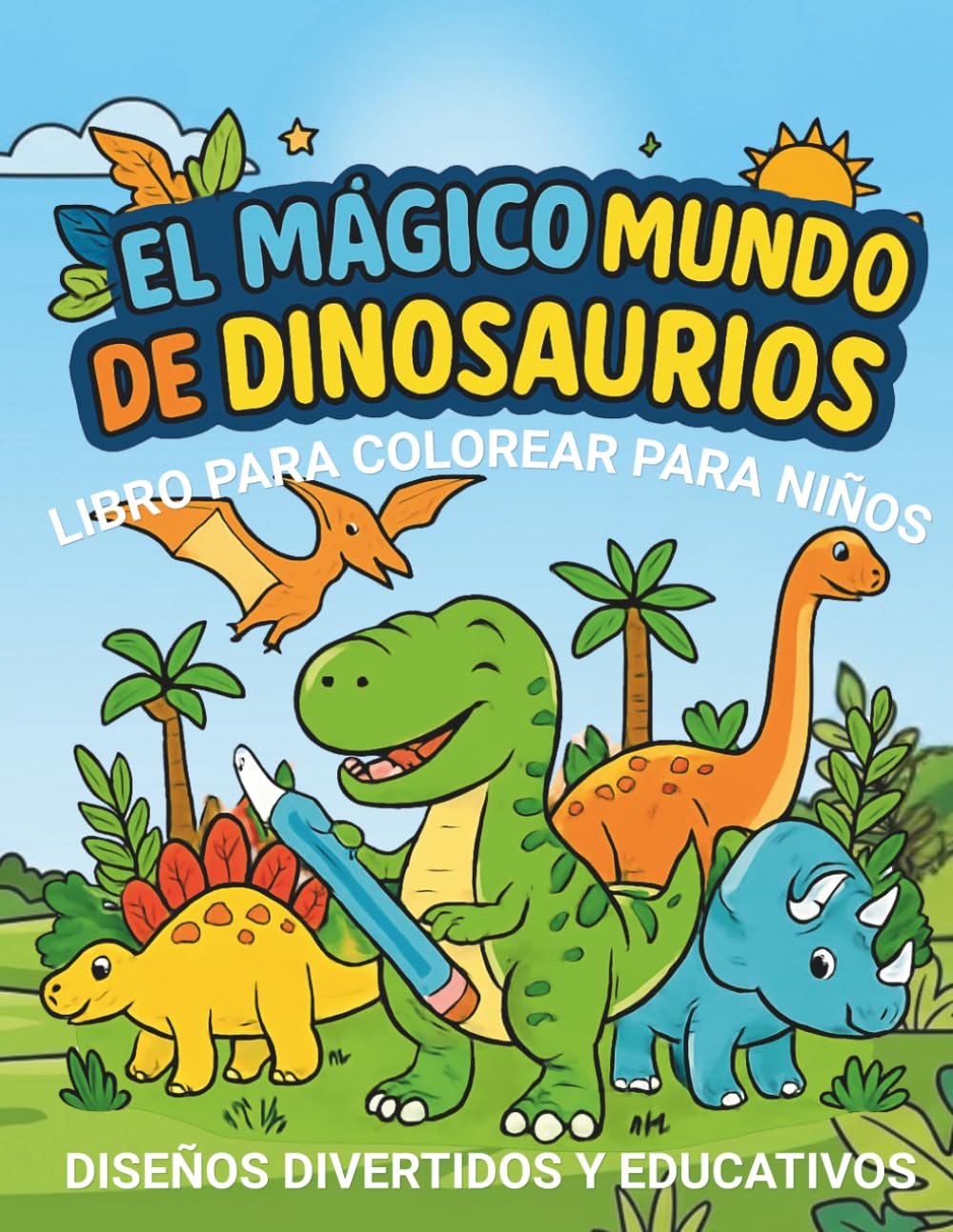 El Mágico Mundo de los Dinosaurios: Libro para Colorear: 40 Páginas para Colorear con Dinosaurios Jurásicos Adorables, Diseños Simples y Actividades ... de 4 a 8 Años (El Mundo Mágico para Colorear)