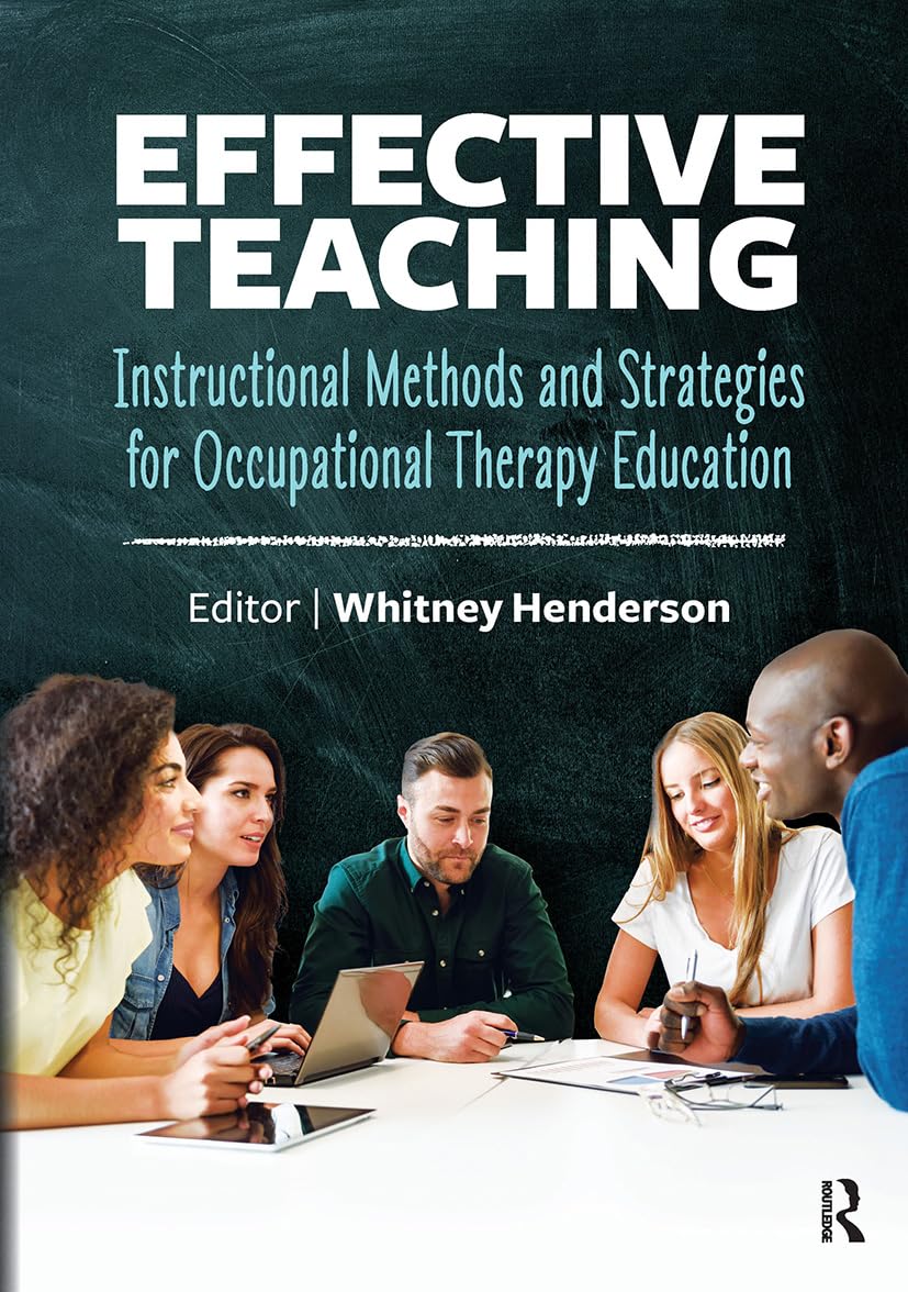 Effective Teaching: Instructional Methods and Strategies for Occupational Therapy Education      1st Edition