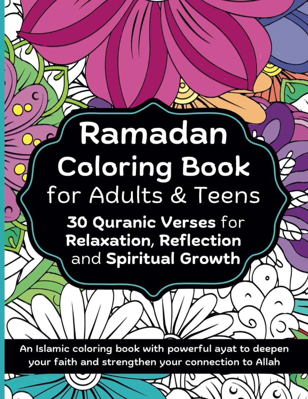 Ramadan Coloring Book for Adults and Teens: 30 Quranic Verses for Relaxation, Reflection and Spiritual Growth: An Islamic coloring book with powerful ... faith and strengthen your connection to Allah