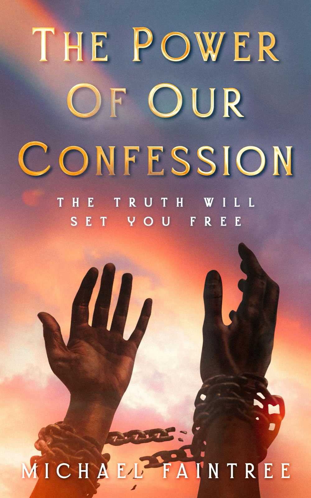 The Power of Our Confession: The truth shall set you Free