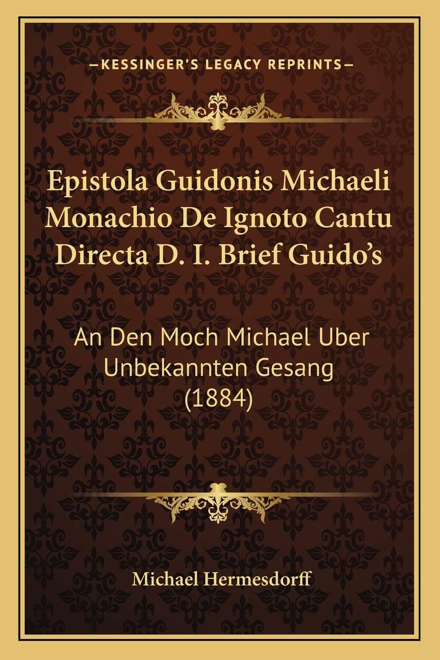Epistola Guidonis Michaeli Monachio De Ignoto Cantu Directa D. I. Brief Guido's: An Den Moch Michael Uber Unbekannten Gesang (1884)