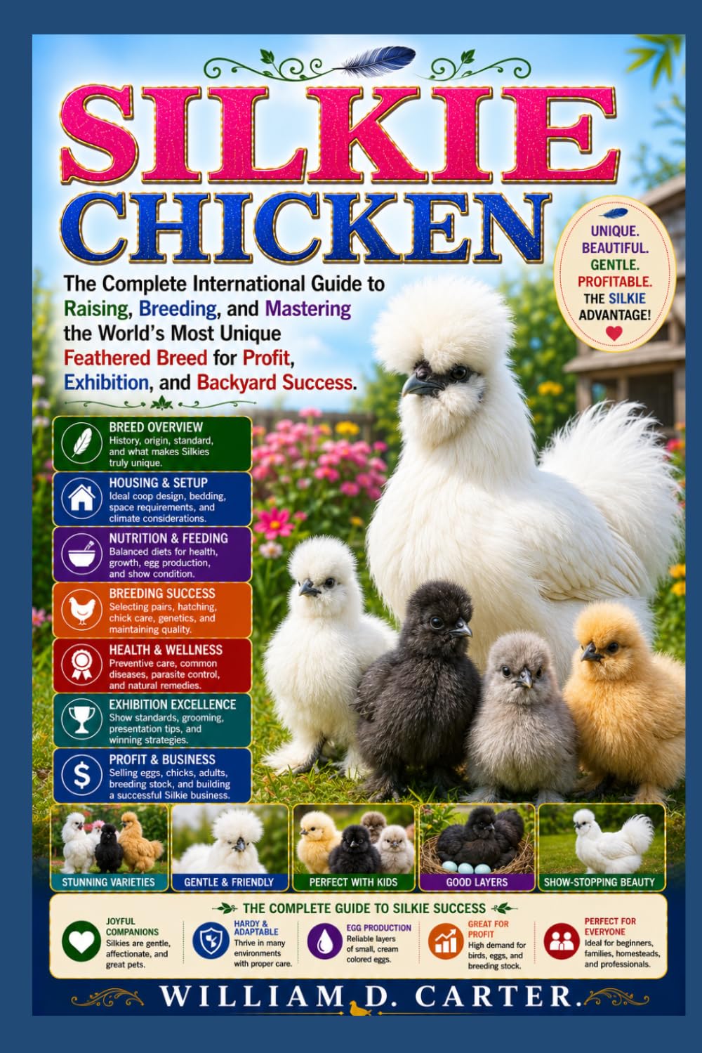 SILKIE CHICKEN: The Complete International Guide to Raising, Breeding, and Mastering the World’s Most Unique Feathered Breed for Profit, Exhibition, and Backyard Success.